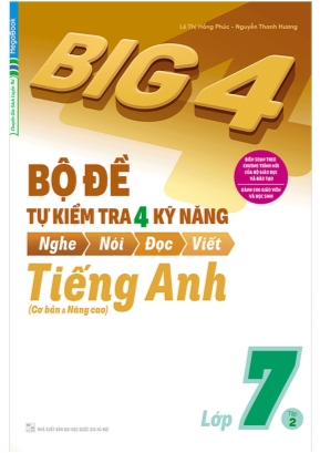 Big 4 - Bộ đề tự kiểm tra 4 kỹ năng Nghe - Nói - Đọc  Viết môn Tiếng Anh Lớp 7 (Cơ bản và nâng cao) - Lê Thị Hồng Phúc